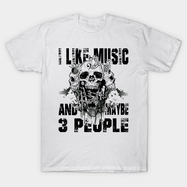 I Like Music and Maybe 3 People T-Shirt by oldrockerdudes